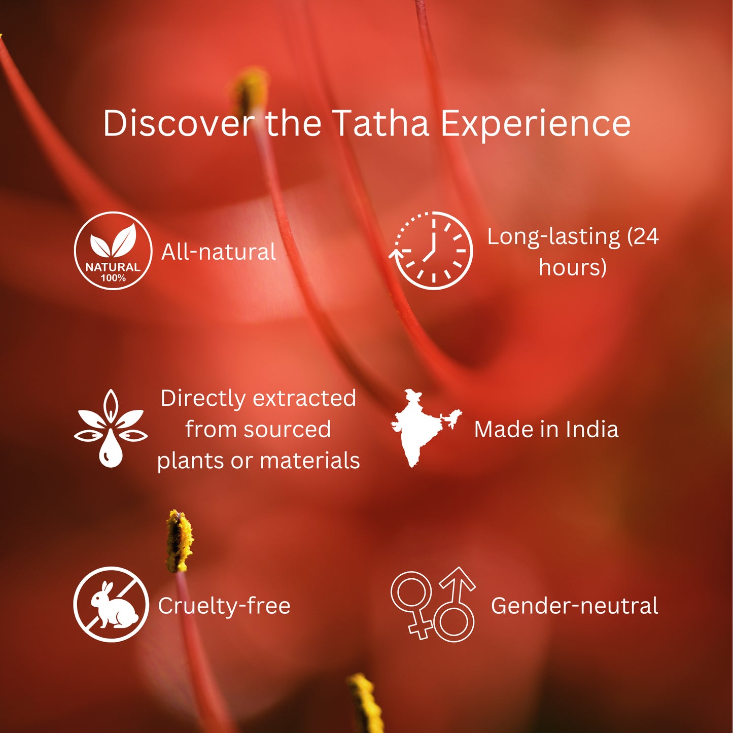 Tatha Kesar Attar showcasing Tatha's promise – all natural, long-lasting, cruelty-free, gender-neutral, made in India, and directly extracted from source plants or materials. Discover the Tatha experience.